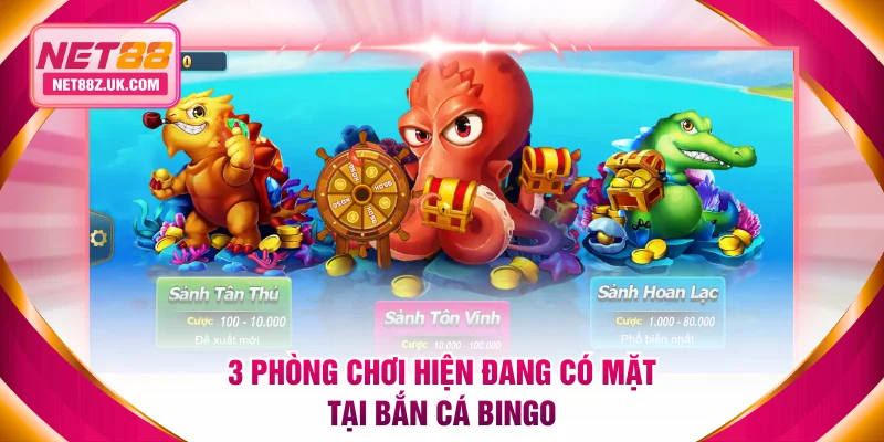 3 phòng chơi hiện đang có mặt tại bắn cá bingo