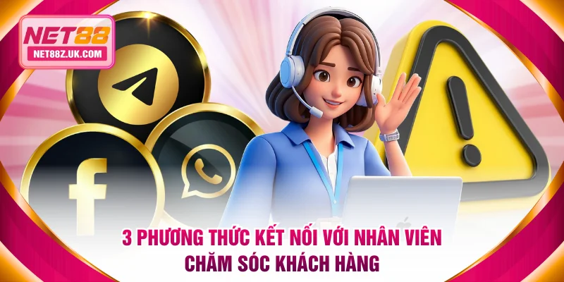 3 phương thức kết nối với nhân viên chăm sóc khách hàng
