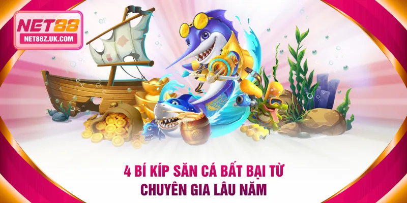 4 bí kíp săn cá bất bại từ chuyên gia lâu năm