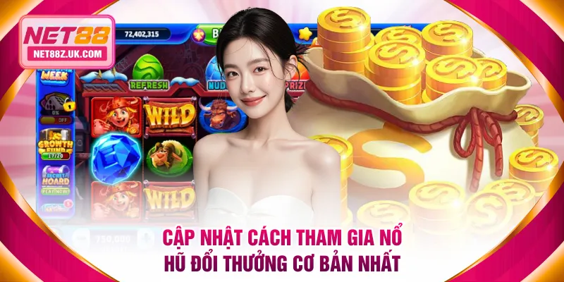 Cập nhật cách tham gia nổ hũ đổi thưởng cơ bản nhất