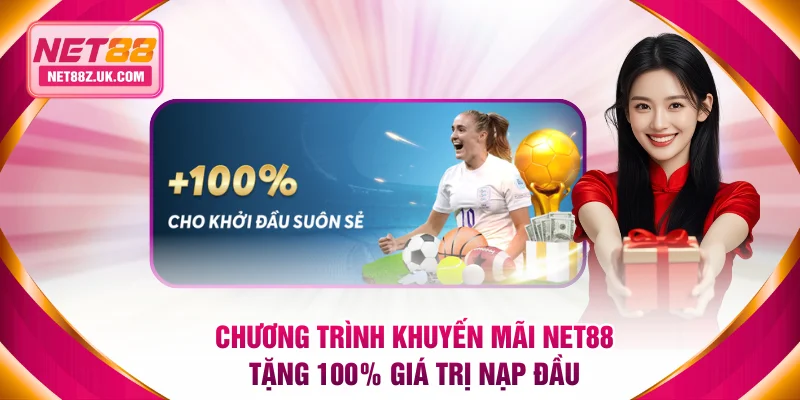 Chương trình khuyến mãi NET88 tặng 100% giá trị nạp đầu
