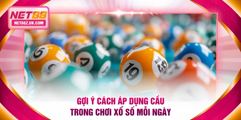 Gợi ý cách áp dụng cầu trong chơi xổ số mỗi ngày
