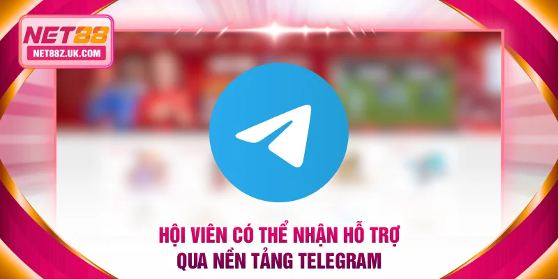 Hội viên có thể nhận hỗ trợ qua nền tảng Telegram