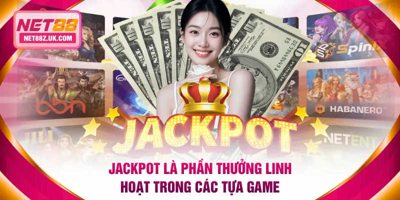 Jackpot là phần thưởng linh hoạt trong các tựa game