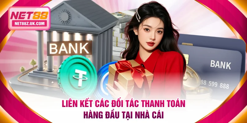 Liên kết các đối tác thanh toán hàng đầu tại nhà cái