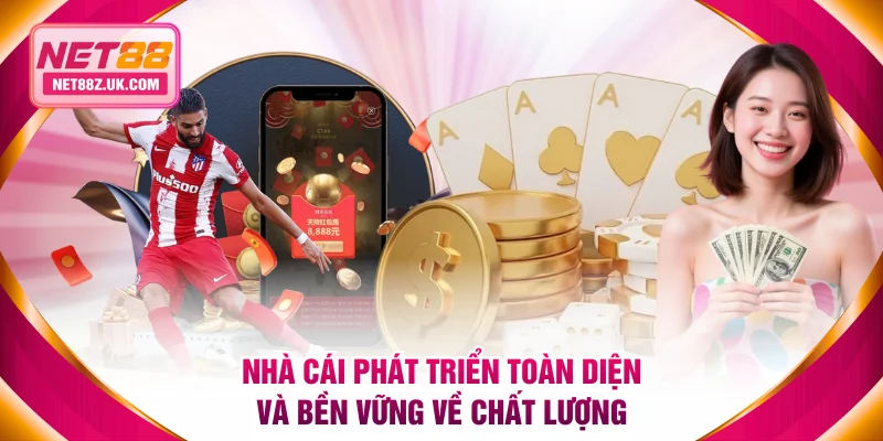Nhà cái có phát triển toàn diện và bền vững về chất lượng
