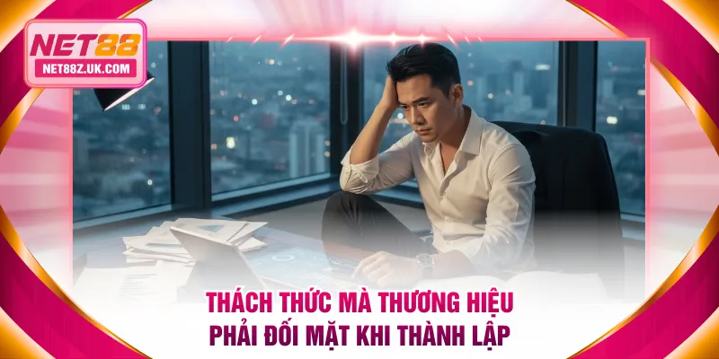 Thách thức mà thương hiệu phải đối mặt khi thành lập