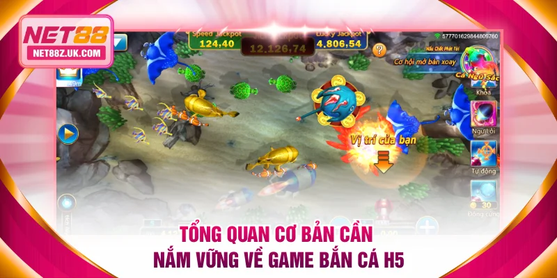 Tổng quan cơ bản cần nắm vững về game bắn cá H5