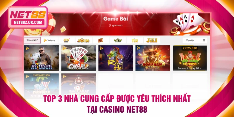 Top 3 nhà cung cấp được yêu thích nhất tại Casino NET88