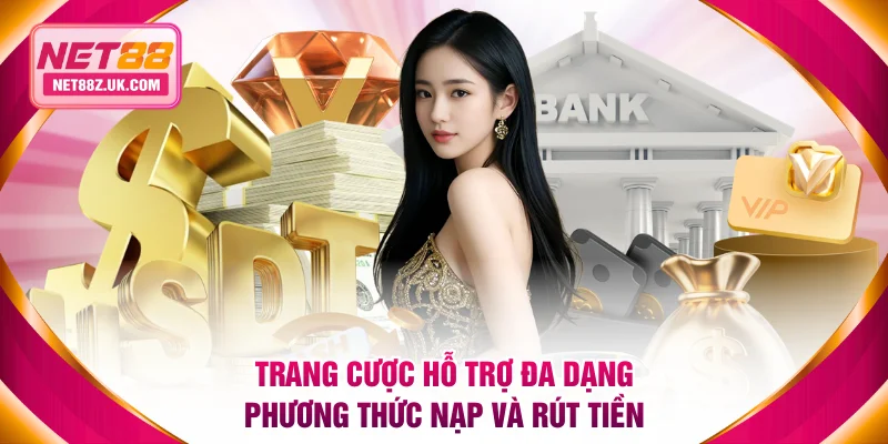 Trang cược hỗ trợ đa dạng phương thức nạp và rút tiền