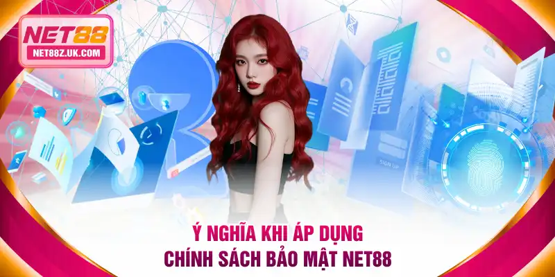 Ý nghĩa khi áp dụng chính sách bảo mật NET88